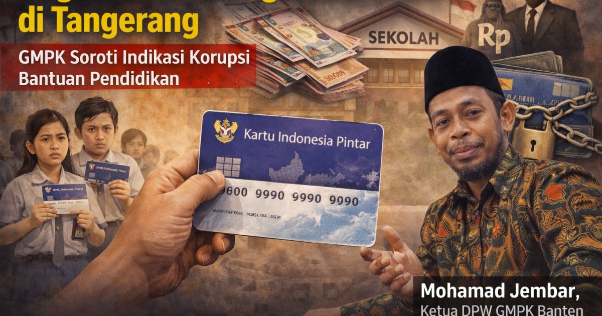 NGERI ! GMPK Banten Bongkar Dugaan Penyimpangan Dana PIP di Tangerang